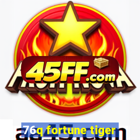 76q fortune tiger